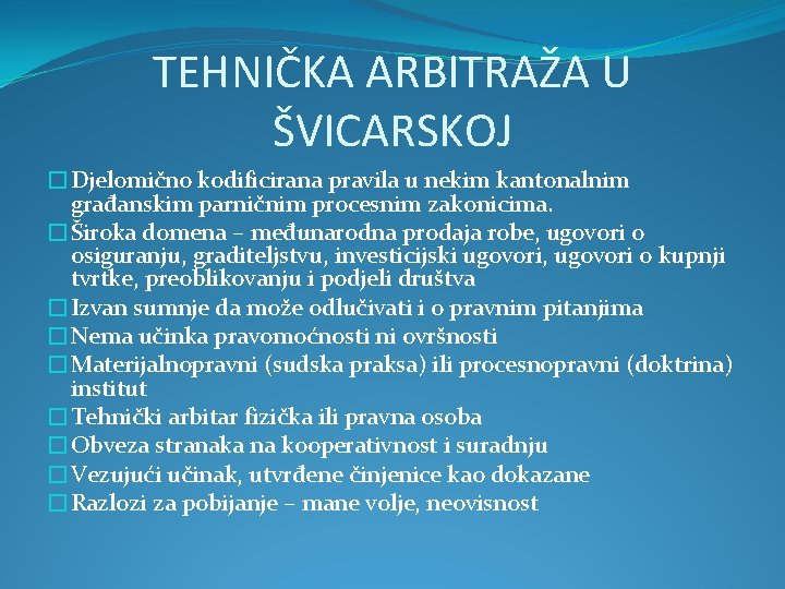 TEHNIČKA ARBITRAŽA U ŠVICARSKOJ �Djelomično kodificirana pravila u nekim kantonalnim građanskim parničnim procesnim zakonicima.