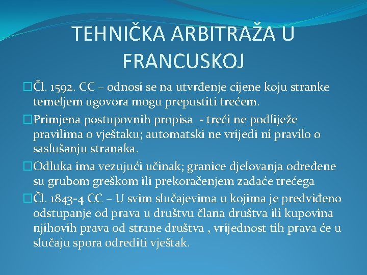 TEHNIČKA ARBITRAŽA U FRANCUSKOJ �Čl. 1592. CC – odnosi se na utvrđenje cijene koju