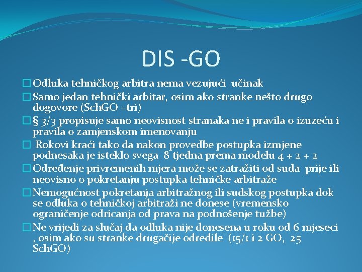 DIS -GO �Odluka tehničkog arbitra nema vezujući učinak �Samo jedan tehnički arbitar, osim ako