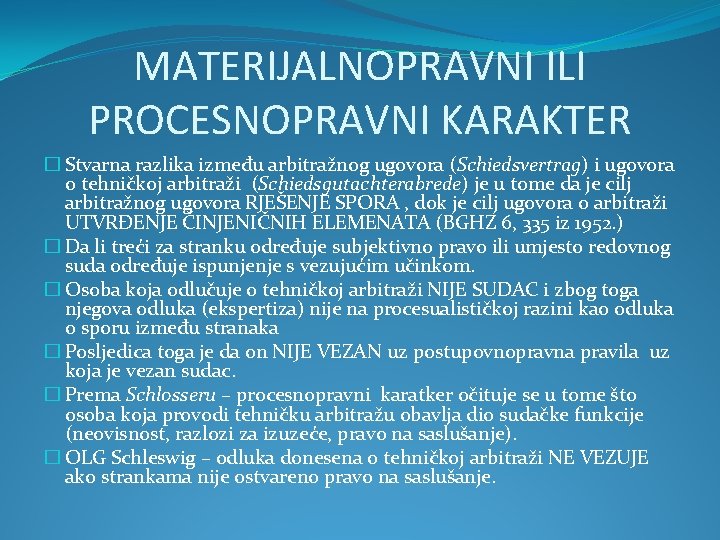 MATERIJALNOPRAVNI ILI PROCESNOPRAVNI KARAKTER � Stvarna razlika između arbitražnog ugovora (Schiedsvertrag) i ugovora o