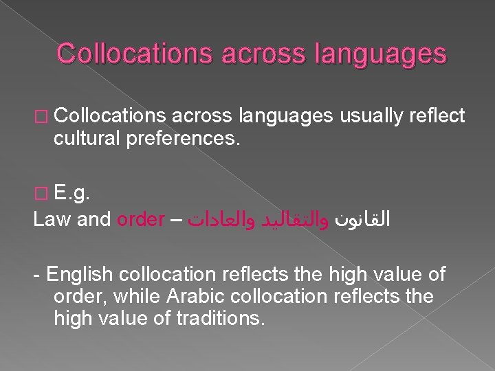 Collocations across languages � Collocations across languages usually reflect cultural preferences. � E. g.