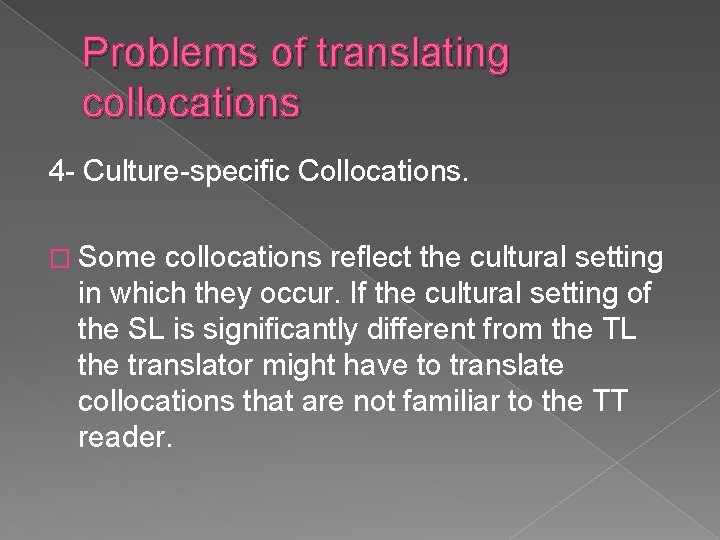 Problems of translating collocations 4 - Culture-specific Collocations. � Some collocations reflect the cultural