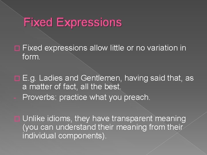 Fixed Expressions � Fixed expressions allow little or no variation in form. E. g.
