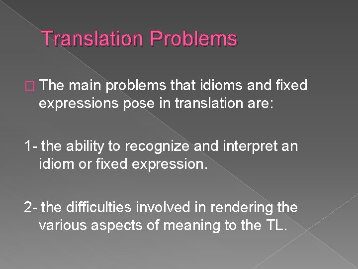 Translation Problems � The main problems that idioms and fixed expressions pose in translation