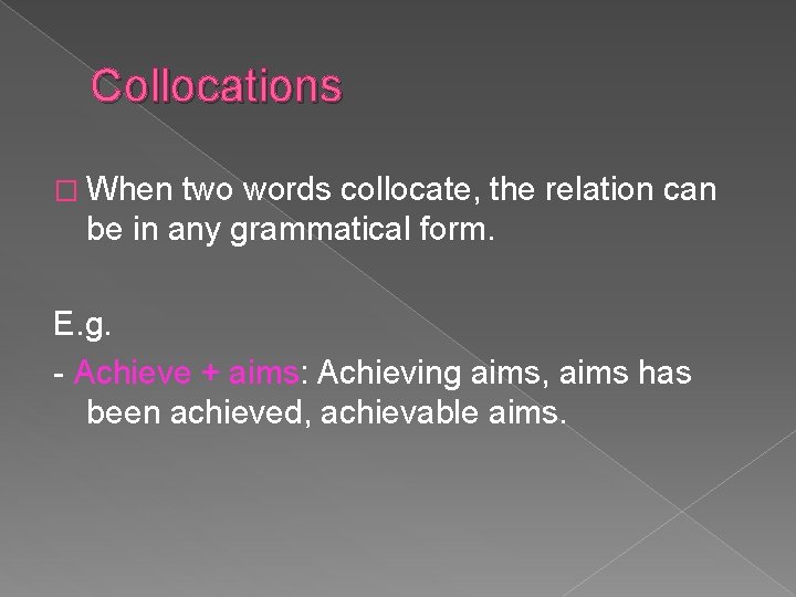 Collocations � When two words collocate, the relation can be in any grammatical form.