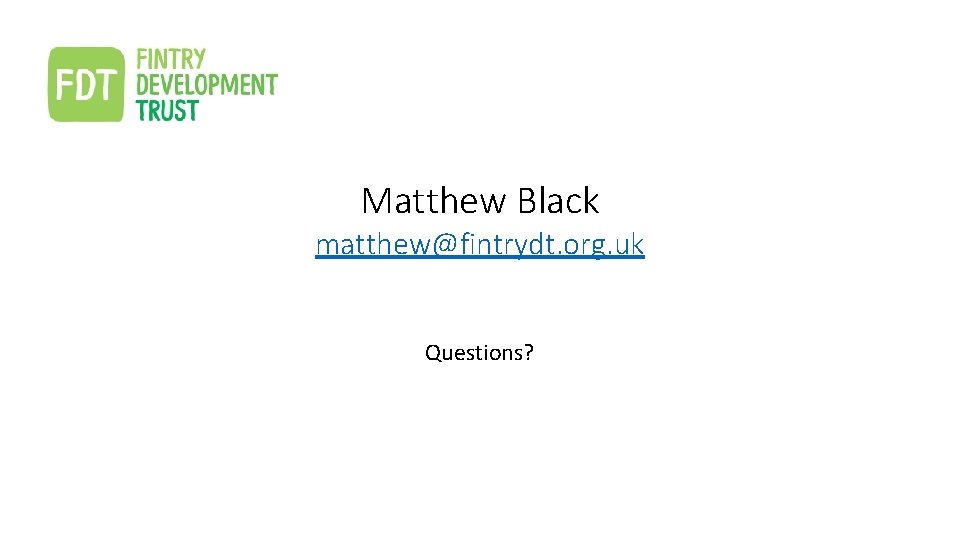 Matthew Black matthew@fintrydt. org. uk Questions? 