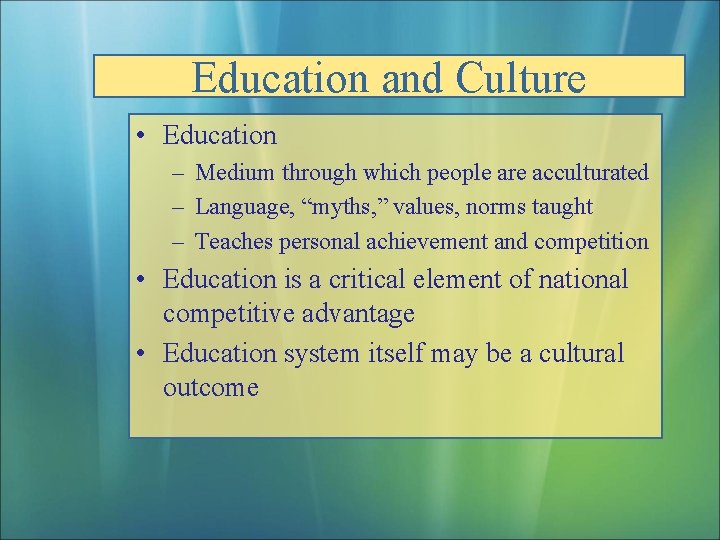 Education and Culture • Education – Medium through which people are acculturated – Language,