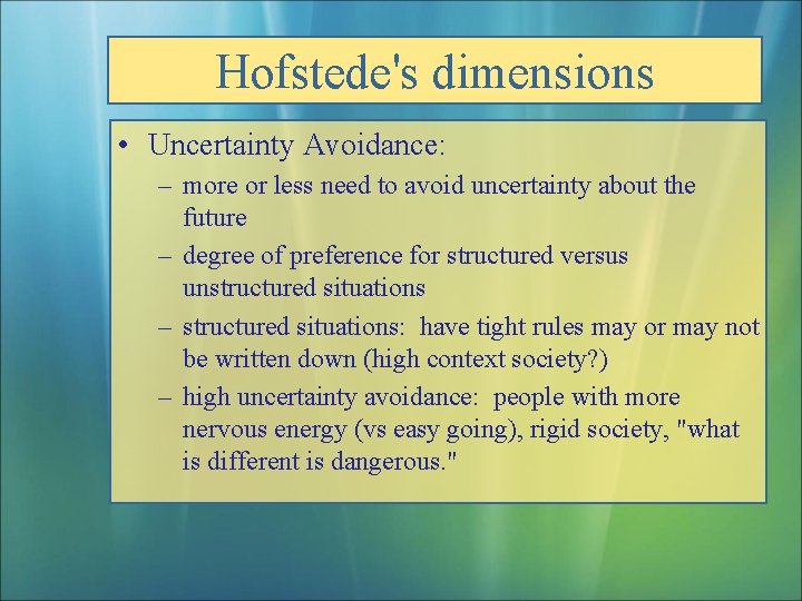 Hofstede's dimensions • Uncertainty Avoidance: – more or less need to avoid uncertainty about