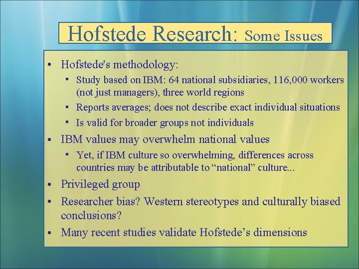 Hofstede Research: Some Issues • Hofstede's methodology: Study based on IBM: 64 national subsidiaries,