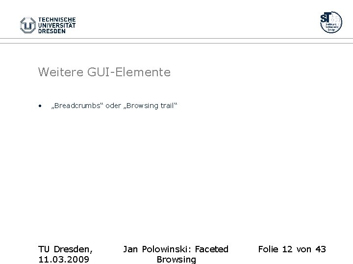 Weitere GUI-Elemente • „Breadcrumbs“ oder „Browsing trail“ TU Dresden, 11. 03. 2009 Jan Polowinski: