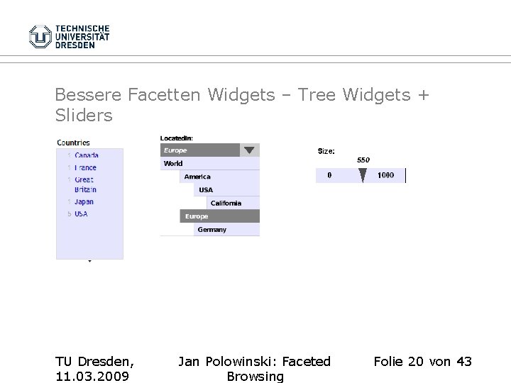 Bessere Facetten Widgets – Tree Widgets + Sliders TU Dresden, 11. 03. 2009 Jan