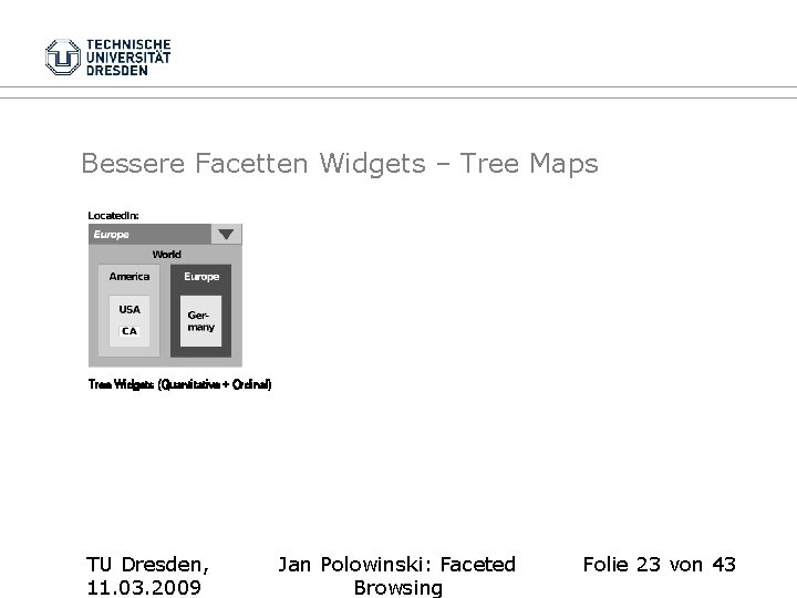 Bessere Facetten Widgets – Tree Maps Tree Widgets (Quantitative + Ordinal) TU Dresden, 11.