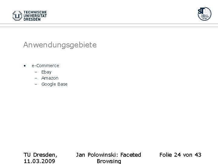 Anwendungsgebiete • e-Commerce – Ebay – Amazon – Google Base TU Dresden, 11. 03.