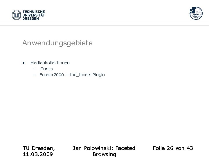 Anwendungsgebiete • Medienkollektionen – i. Tunes – Foobar 2000 + foo_facets Plugin TU Dresden,