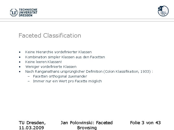 Faceted Classification • • • Keine Hierarchie vordefinierter Klassen Kombination simpler Klassen aus den