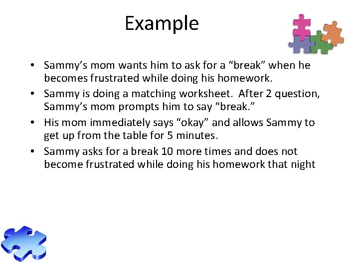 Example • Sammy’s mom wants him to ask for a “break” when he becomes