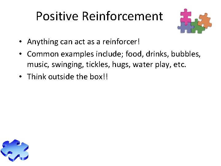 Positive Reinforcement • Anything can act as a reinforcer! • Common examples include; food,