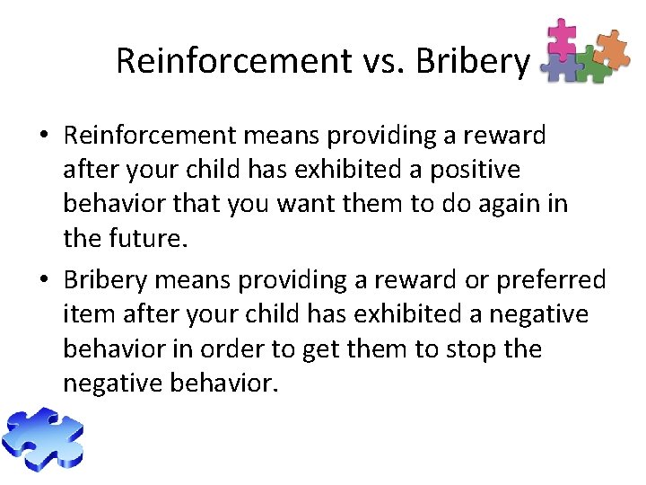 Reinforcement vs. Bribery • Reinforcement means providing a reward after your child has exhibited