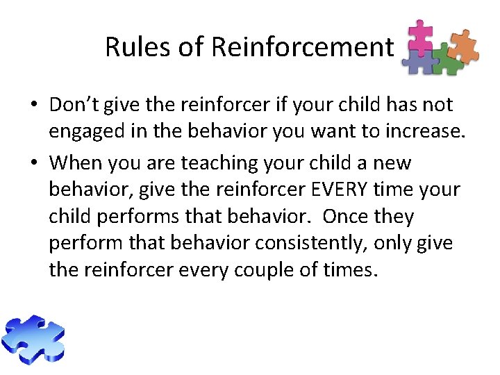 Rules of Reinforcement • Don’t give the reinforcer if your child has not engaged
