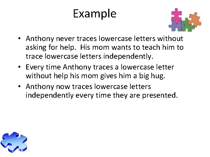 Example • Anthony never traces lowercase letters without asking for help. His mom wants