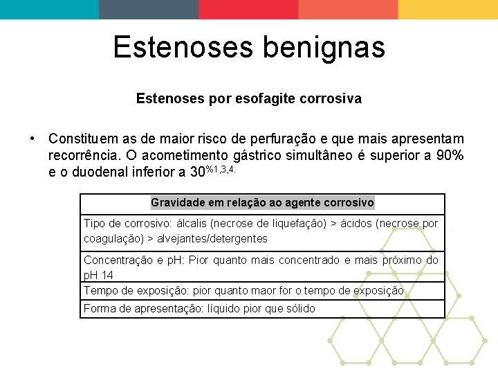 Estenoses benignas Estenoses por esofagite corrosiva • Constituem as de maior risco de perfuração