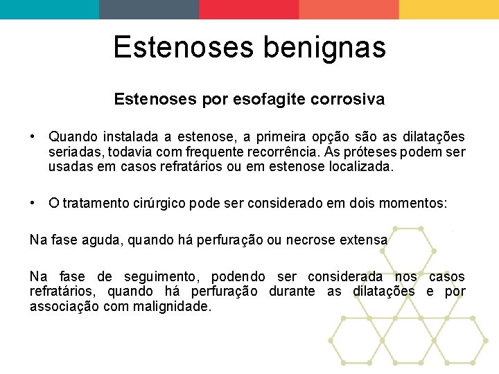 Estenoses benignas Estenoses por esofagite corrosiva • Quando instalada a estenose, a primeira opção