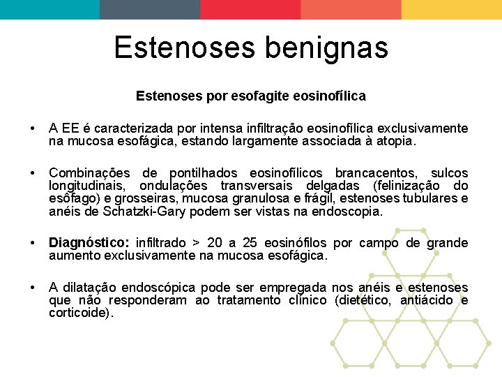 Estenoses benignas Estenoses por esofagite eosinofílica • A EE é caracterizada por intensa infiltração
