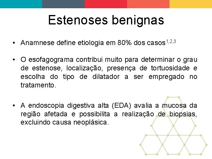 Estenoses benignas • Anamnese define etiologia em 80% dos casos 1, 2, 3 •