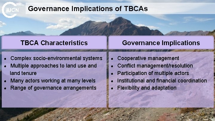 Governance Implications of TBCAs TBCA Characteristics ● ● Complex socio-environmental systems Multiple approaches to