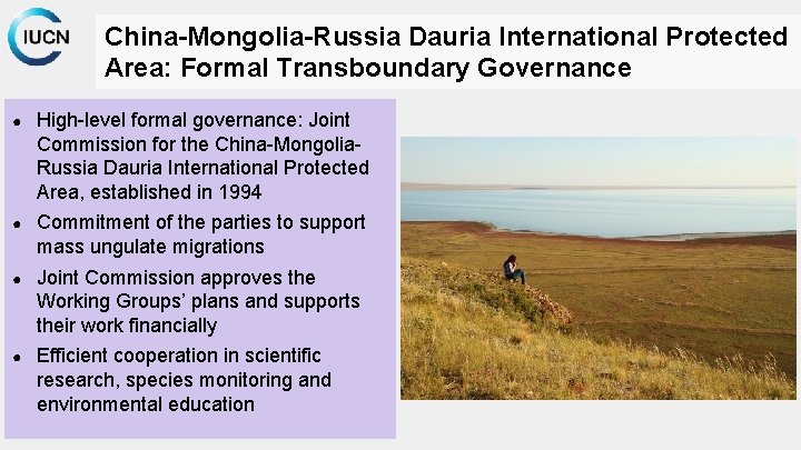 China-Mongolia-Russia Dauria International Protected Area: Formal Transboundary Governance ● High-level formal governance: Joint Commission