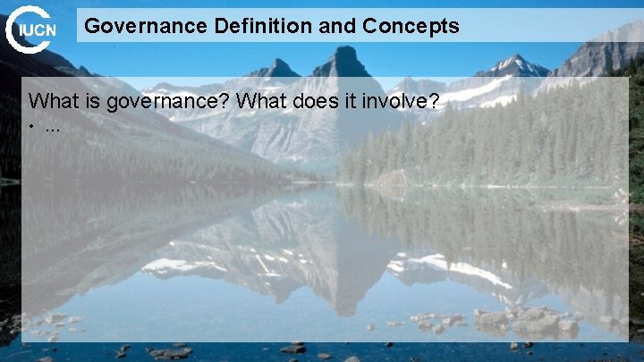 Governance Definition and Concepts What is governance? What does it involve? • … 