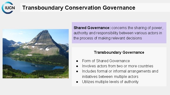 Transboundary Conservation Governance Shared Governance: concerns the sharing of power, authority and responsibility between