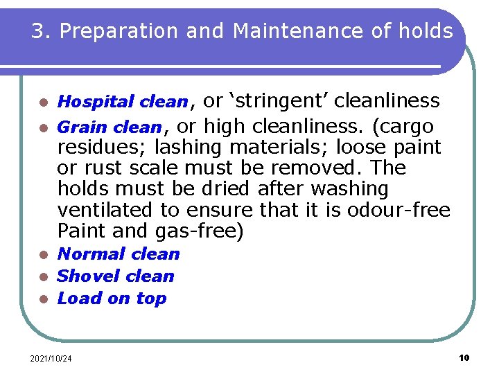 3. Preparation and Maintenance of holds l Hospital clean, or ‘stringent’ cleanliness l Grain