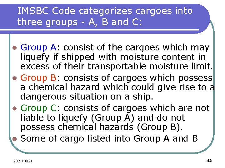 IMSBC Code categorizes cargoes into three groups - A, B and C: Group A: