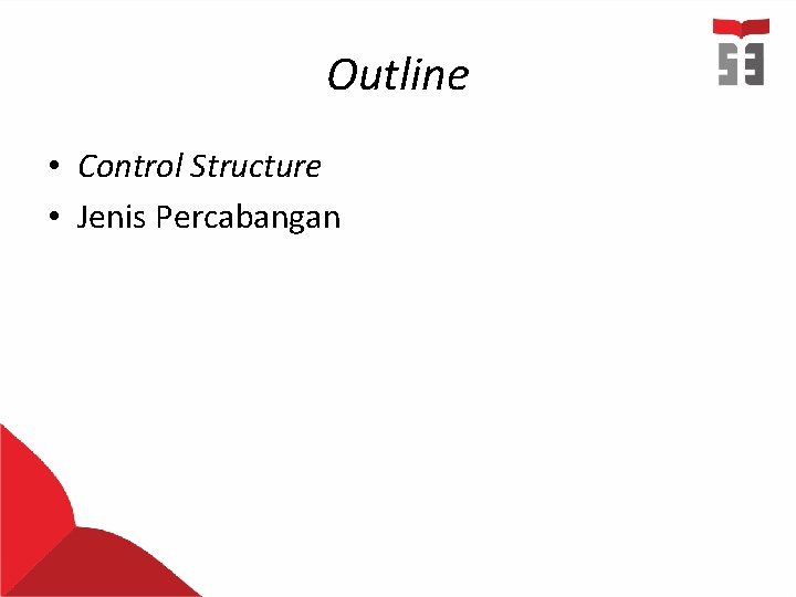Outline • Control Structure • Jenis Percabangan Outline • Control Structure • Jenis Percabangan