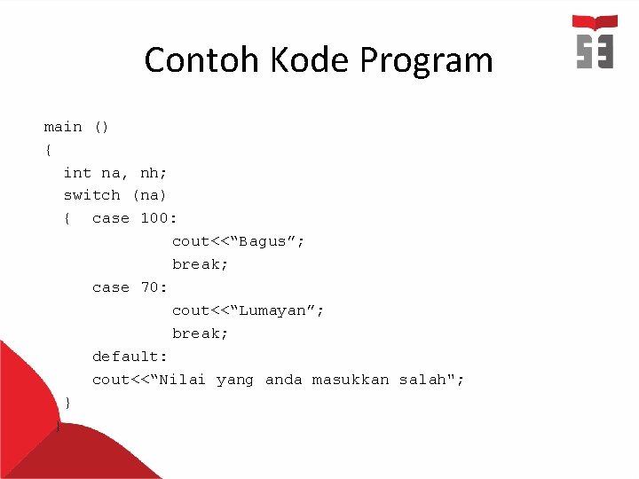 Contoh Kode Program main () { int na, nh; switch (na) { case 100: Contoh Kode Program main () { int na, nh; switch (na) { case 100: