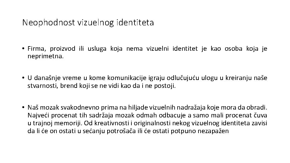 Sesija 2: Vizuelni identitet i njegova upotreba Neophodnost vizuelnog identiteta • Firma, proizvod ili