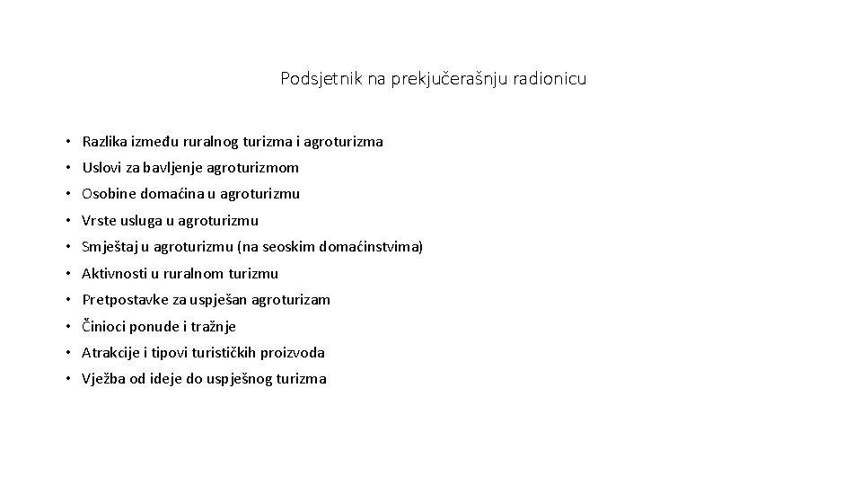 Podsjetnik na prekjučerašnju radionicu • Razlika između ruralnog turizma i agroturizma • Uslovi za