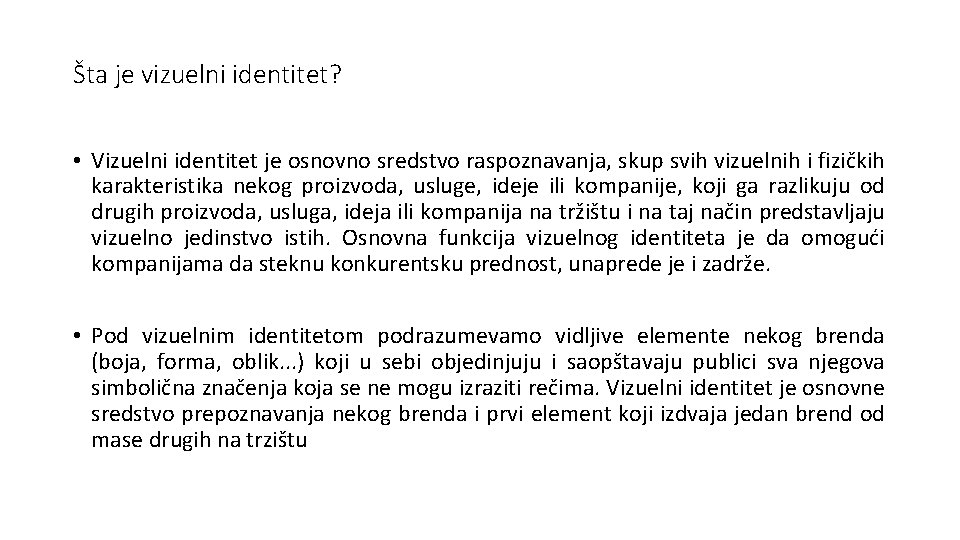 Šta je vizuelni identitet? • Vizuelni identitet je osnovno sredstvo raspoznavanja, skup svih vizuelnih