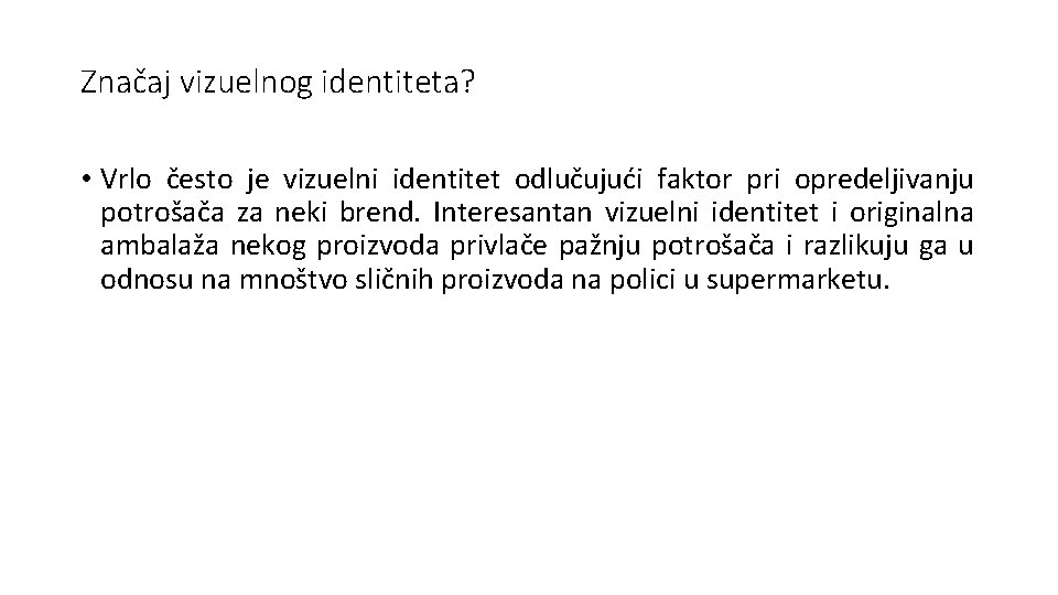 Značaj vizuelnog identiteta? • Vrlo često je vizuelni identitet odlučujući faktor pri opredeljivanju potrošača