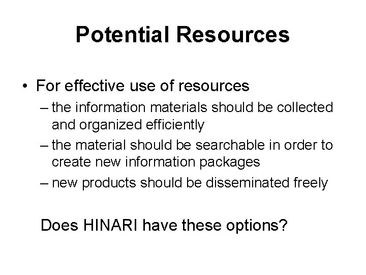 Potential Resources • For effective use of resources – the information materials should be