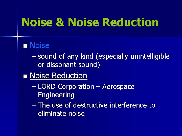 Noise & Noise Reduction n Noise – sound of any kind (especially unintelligible or