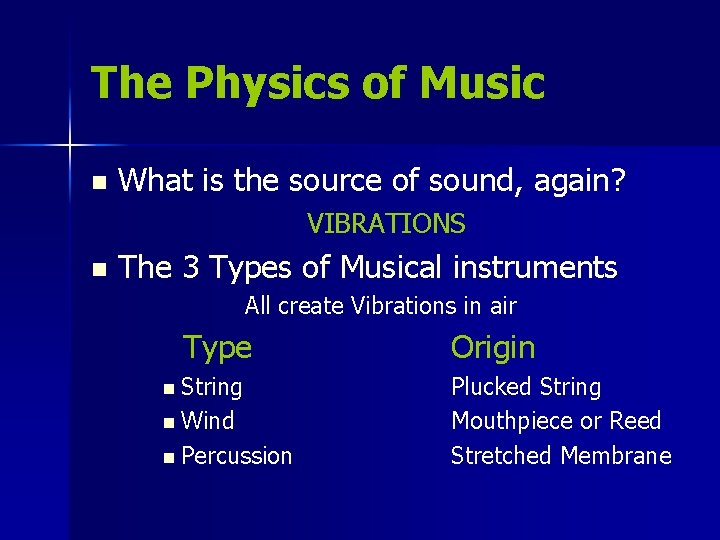 The Physics of Music n What is the source of sound, again? VIBRATIONS n