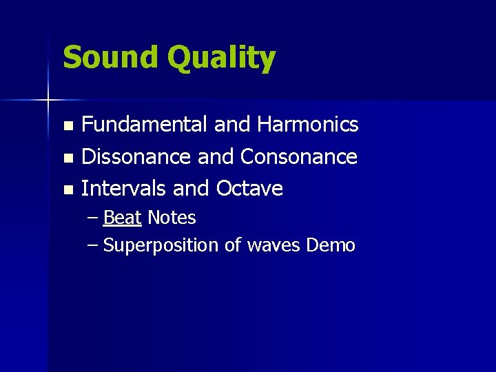 Sound Quality Fundamental and Harmonics n Dissonance and Consonance n Intervals and Octave n