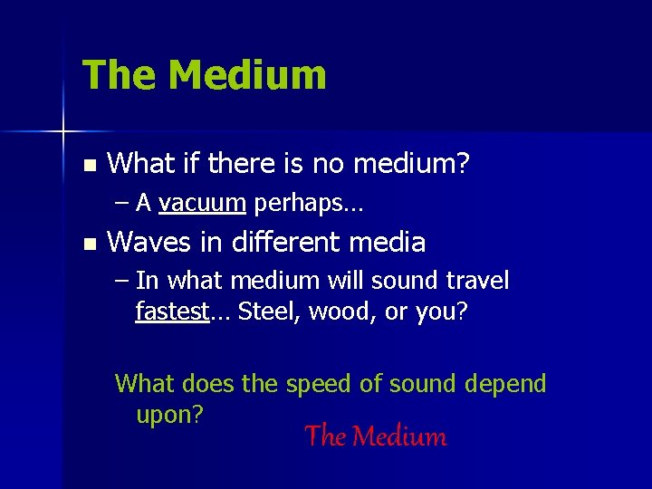 The Medium n What if there is no medium? – A vacuum perhaps… n