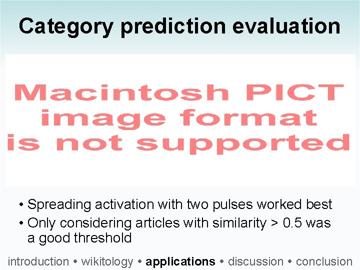 Category prediction evaluation • Spreading activation with two pulses worked best • Only considering