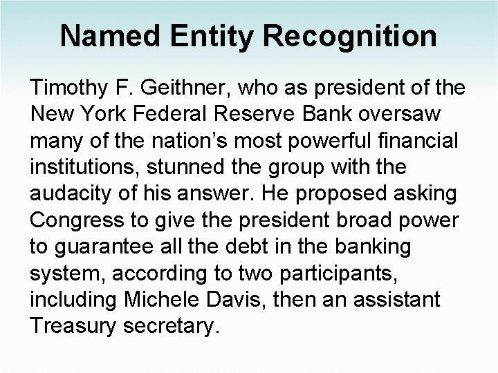 Named Entity Recognition Timothy F. Geithner, who as president of the New York Federal