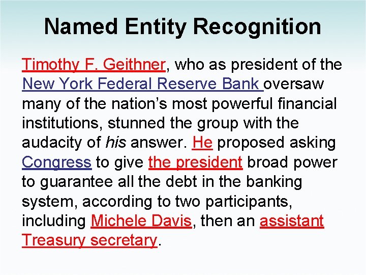 Named Entity Recognition Timothy F. Geithner, who as president of the New York Federal