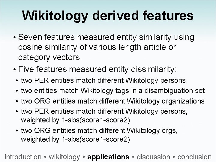 Wikitology derived features • Seven features measured entity similarity using cosine similarity of various