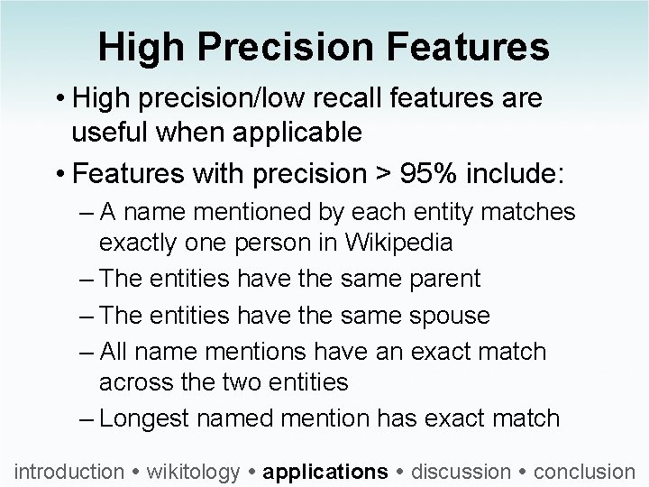 High Precision Features • High precision/low recall features are useful when applicable • Features